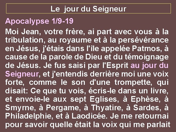 Le jour du Seigneur Apocalypse 1/9 -19 Moi Jean, votre frère, ai part avec