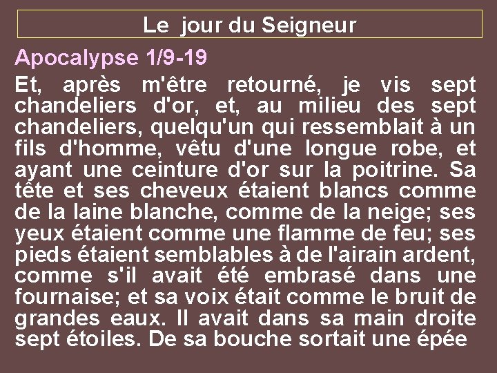 Le jour du Seigneur Apocalypse 1/9 -19 Et, après m'être retourné, je vis sept