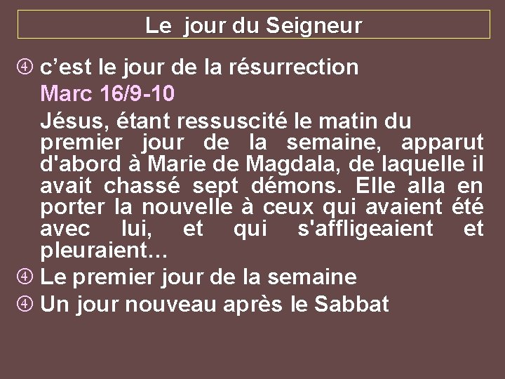 Le jour du Seigneur c’est le jour de la résurrection Marc 16/9 -10 Jésus,