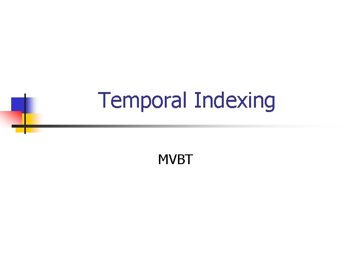 Temporal Indexing MVBT 