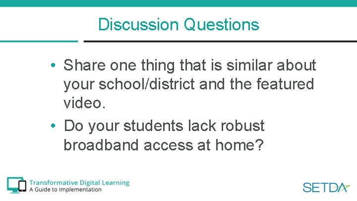 Discussion Questions • Share one thing that is similar about your school/district and the
