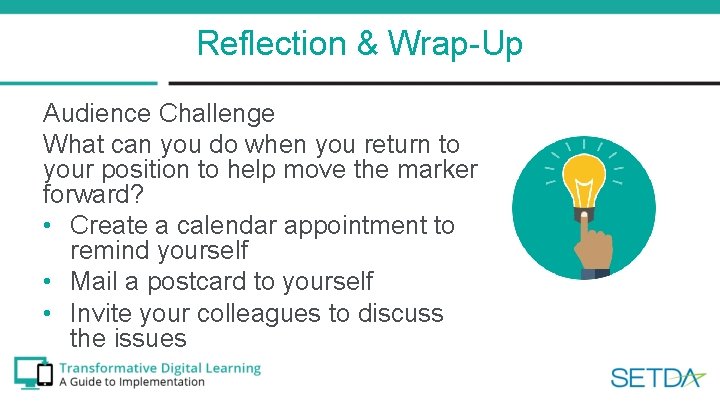 Reflection & Wrap-Up Audience Challenge What can you do when you return to your