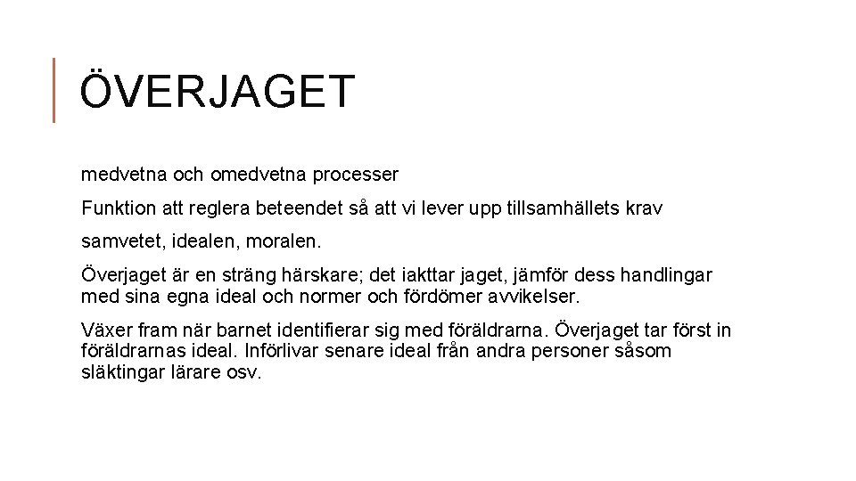 ÖVERJAGET medvetna och omedvetna processer Funktion att reglera beteendet så att vi lever upp