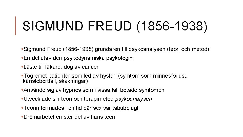 SIGMUND FREUD (1856 -1938) • Sigmund Freud (1856 -1938) grundaren till psykoanalysen (teori och