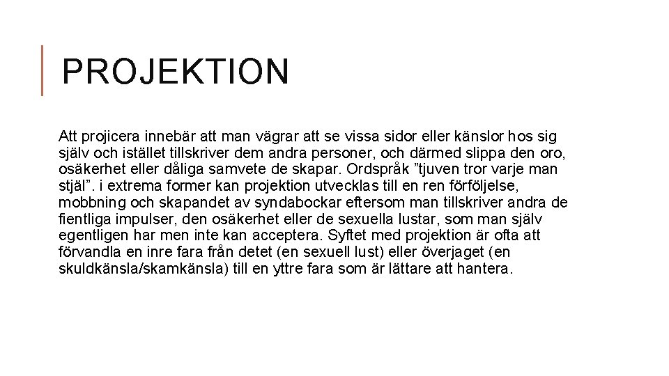 PROJEKTION Att projicera innebär att man vägrar att se vissa sidor eller känslor hos