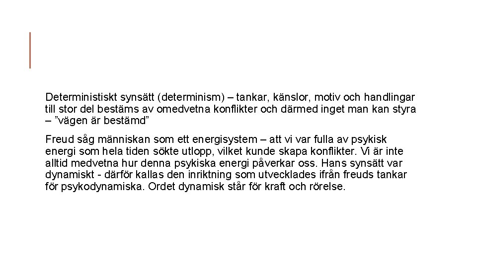 Deterministiskt synsätt (determinism) – tankar, känslor, motiv och handlingar till stor del bestäms av