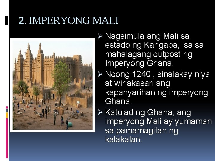 2. IMPERYONG MALI Ø Nagsimula ang Mali sa estado ng Kangaba, isa sa mahalagang