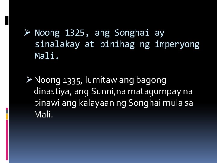 Ø Noong 1325, ang Songhai ay sinalakay at binihag ng imperyong Mali. Ø Noong