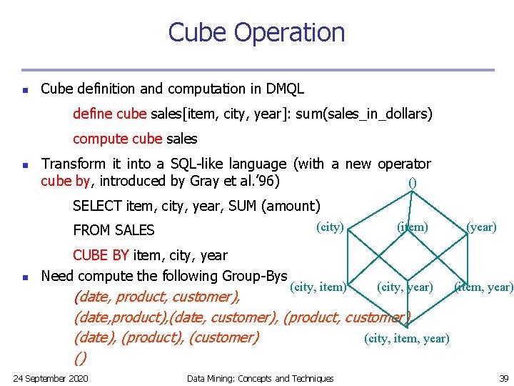 Cube Operation n Cube definition and computation in DMQL define cube sales[item, city, year]: