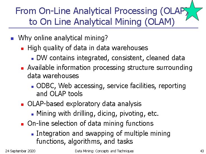 From On-Line Analytical Processing (OLAP) to On Line Analytical Mining (OLAM) n Why online