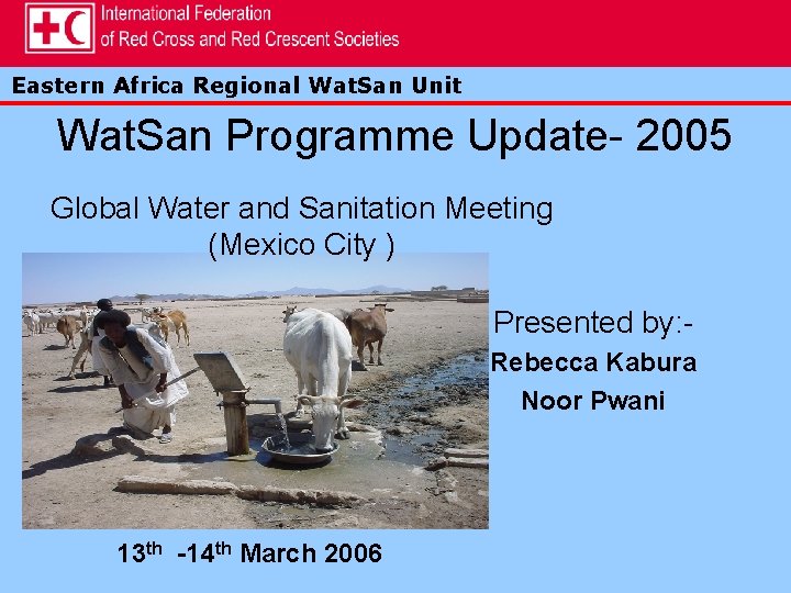 Eastern Africa Regional Wat. San Unit Wat. San Programme Update- 2005 Global Water and