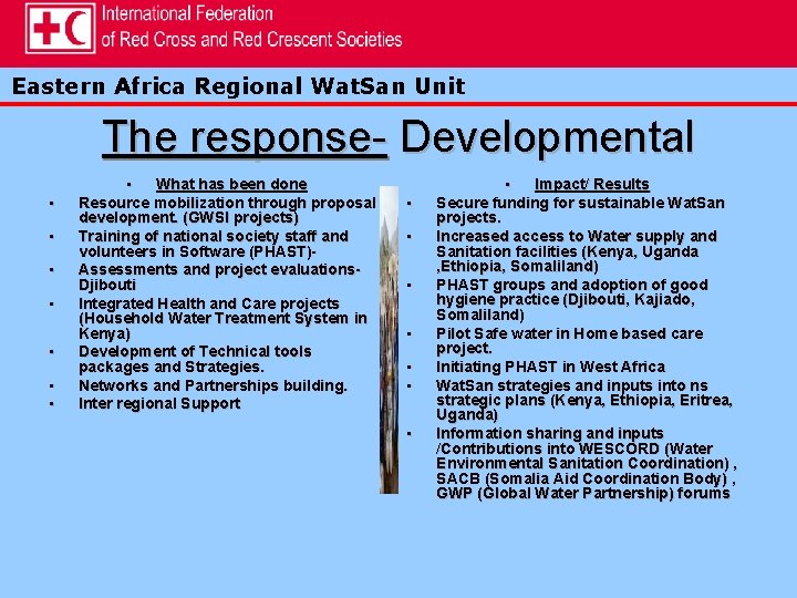 Eastern Africa Regional Wat. San Unit The response- Developmental • • What has been