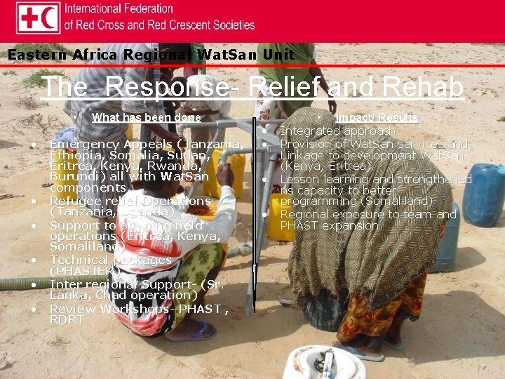 Eastern Africa Regional Wat. San Unit The Response- Relief and Rehab • • What