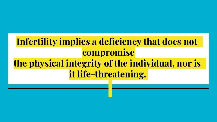 Infertility implies a deficiency that does not compromise the physical integrity of the individual,