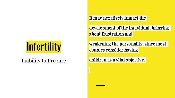 It may negatively impact the development of the individual, bringing about frustration and Infertility