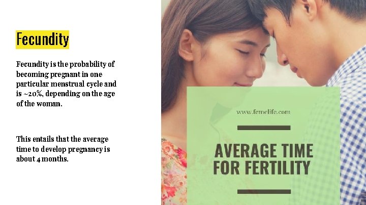 Fecundity is the probability of becoming pregnant in one particular menstrual cycle and is