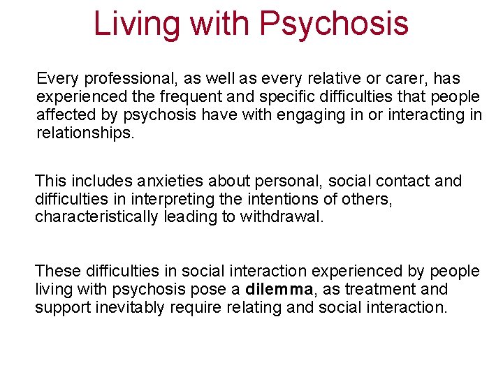 Living with Psychosis Every professional, as well as every relative or carer, has experienced