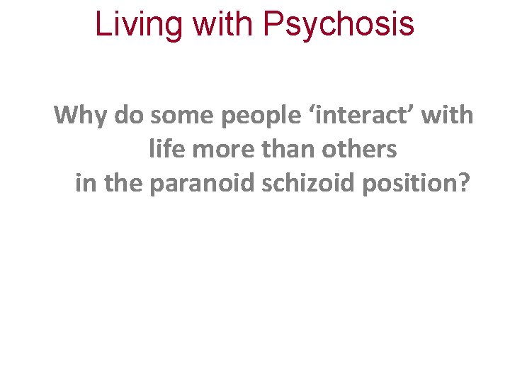 Living with Psychosis Why do some people ‘interact’ with life more than others in