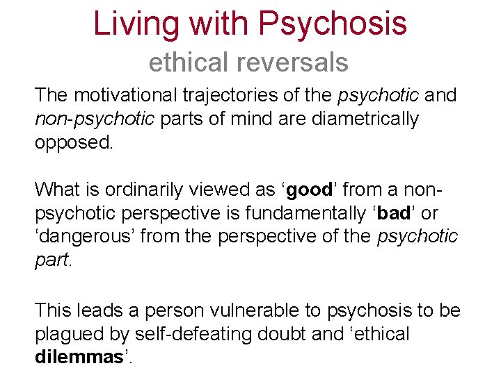 Living with Psychosis ethical reversals The motivational trajectories of the psychotic and non-psychotic parts