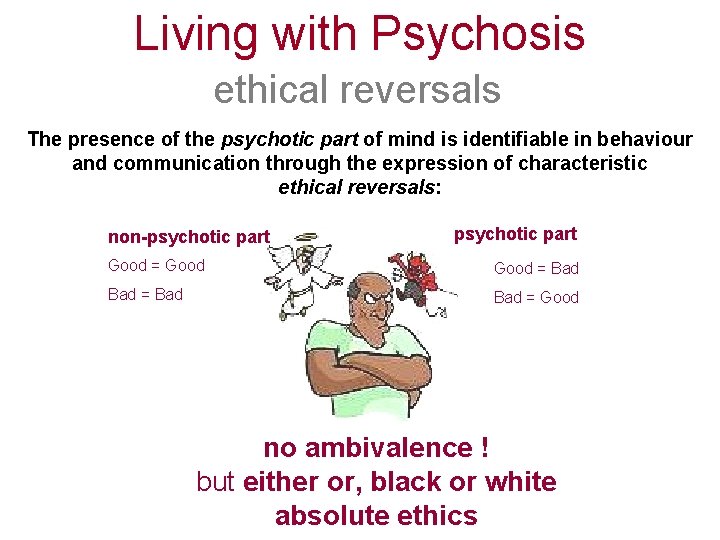 Living with Psychosis ethical reversals The presence of the psychotic part of mind is