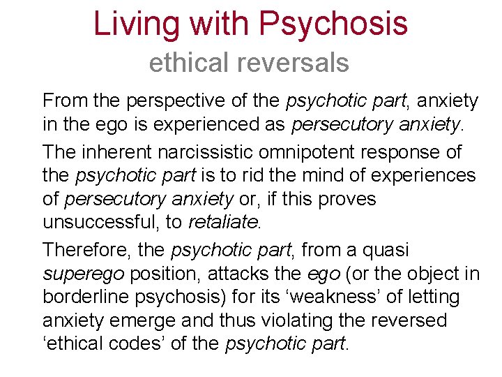 Living with Psychosis ethical reversals From the perspective of the psychotic part, anxiety in