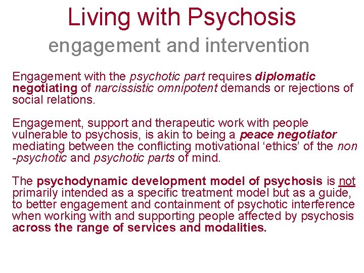 Living with Psychosis engagement and intervention Engagement with the psychotic part requires diplomatic negotiating