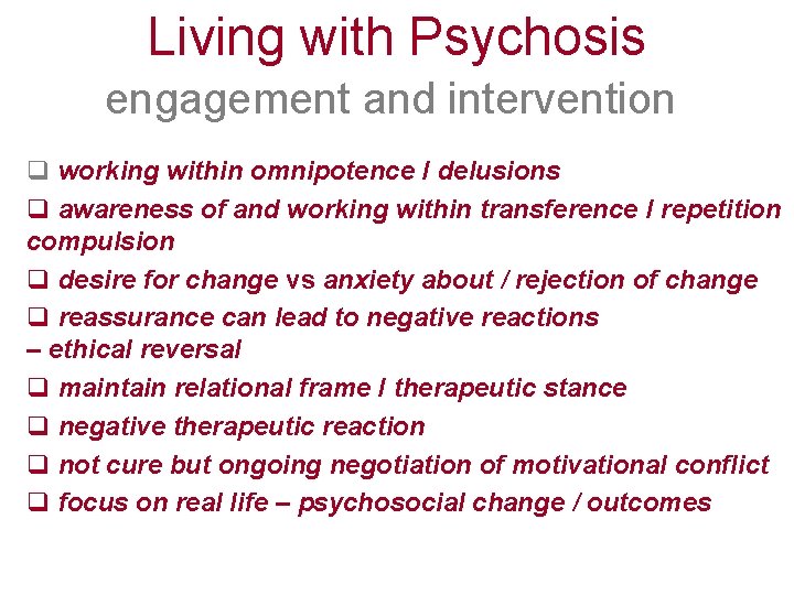 Living with Psychosis engagement and intervention q working within omnipotence / delusions q awareness