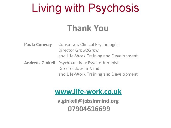 Living with Psychosis Thank You Paula Conway Consultant Clinical Psychologist Director Grow 2 Grow