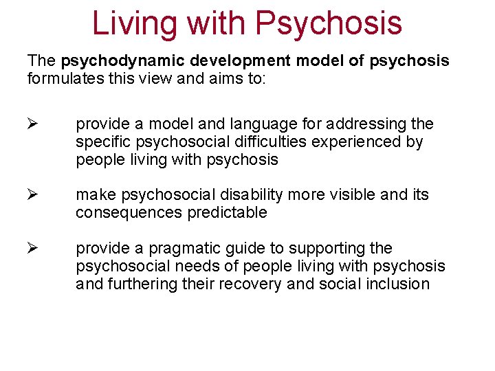 Living with Psychosis The psychodynamic development model of psychosis formulates this view and aims