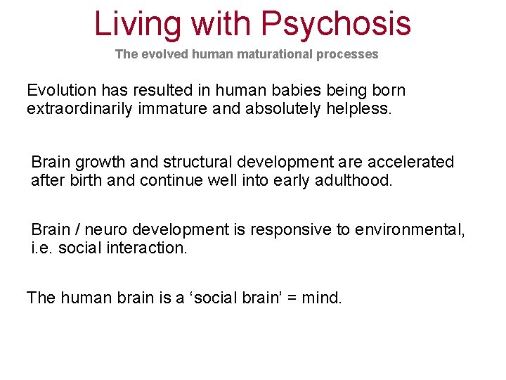 Living with Psychosis The evolved human maturational processes Evolution has resulted in human babies