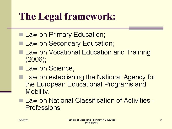 The Legal framework: n Law on Primary Education; n Law on Secondary Education; n