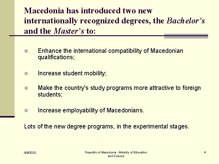 Macedonia has introduced two new internationally recognized degrees, the Bachelor’s and the Master’s to: