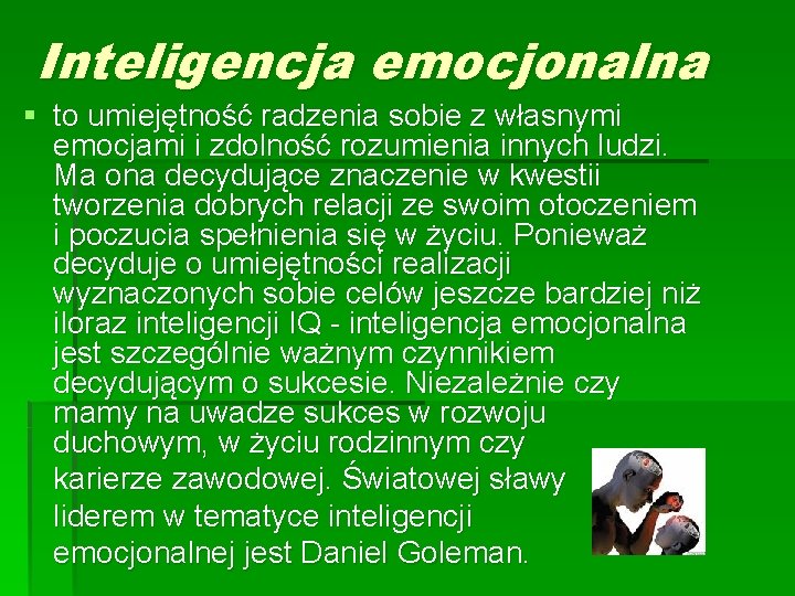 Inteligencja emocjonalna § to umiejętność radzenia sobie z własnymi emocjami i zdolność rozumienia innych