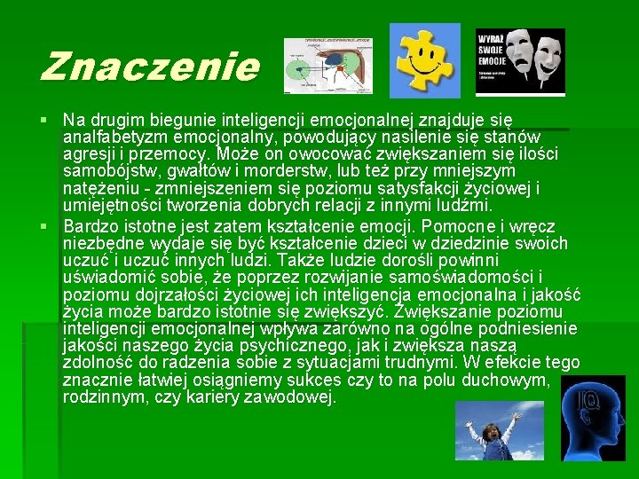 Znaczenie § Na drugim biegunie inteligencji emocjonalnej znajduje się analfabetyzm emocjonalny, powodujący nasilenie się