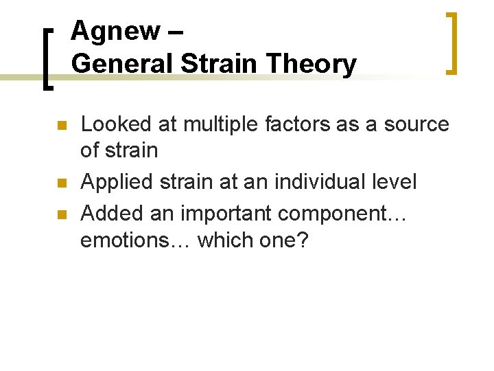 Agnew – General Strain Theory n n n Looked at multiple factors as a