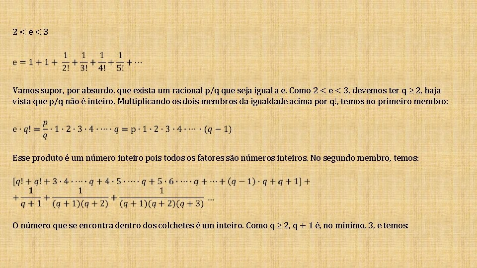 2<e<3 Vamos supor, por absurdo, que exista um racional p/q que seja igual a