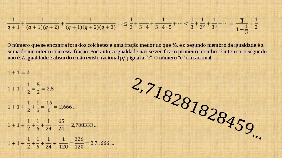  O número que se encontra fora dos colchetes é uma fração menor do