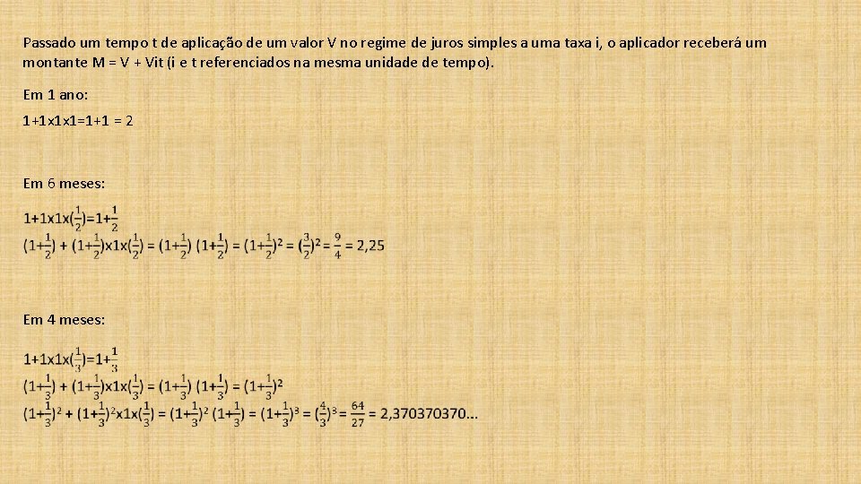 Passado um tempo t de aplicação de um valor V no regime de juros