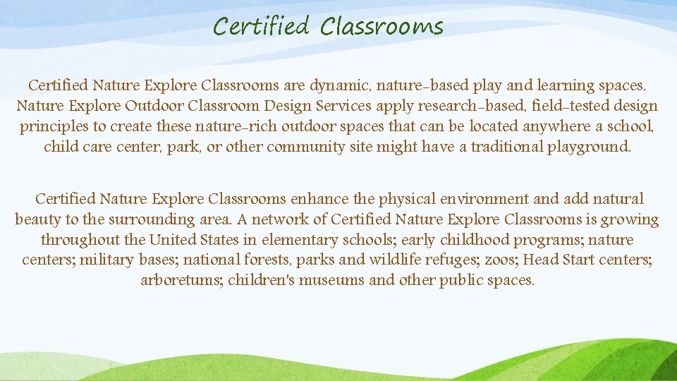 Certified Classrooms Certified Nature Explore Classrooms are dynamic, nature-based play and learning spaces. Nature