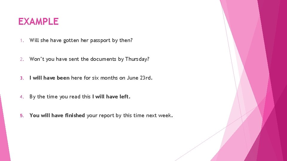 EXAMPLE 1. Will she have gotten her passport by then? 2. Won’t you have EXAMPLE 1. Will she have gotten her passport by then? 2. Won’t you have
