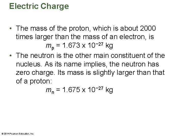 Electric Charge • The mass of the proton, which is about 2000 times larger