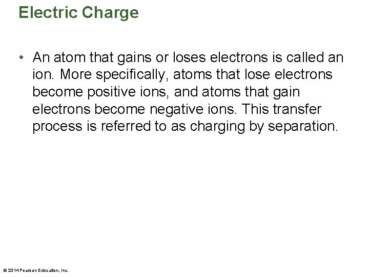 Electric Charge • An atom that gains or loses electrons is called an ion.