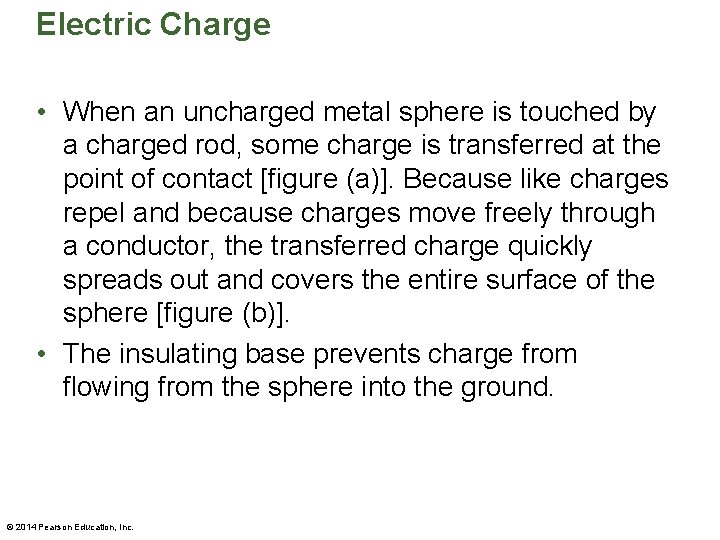 Electric Charge • When an uncharged metal sphere is touched by a charged rod,