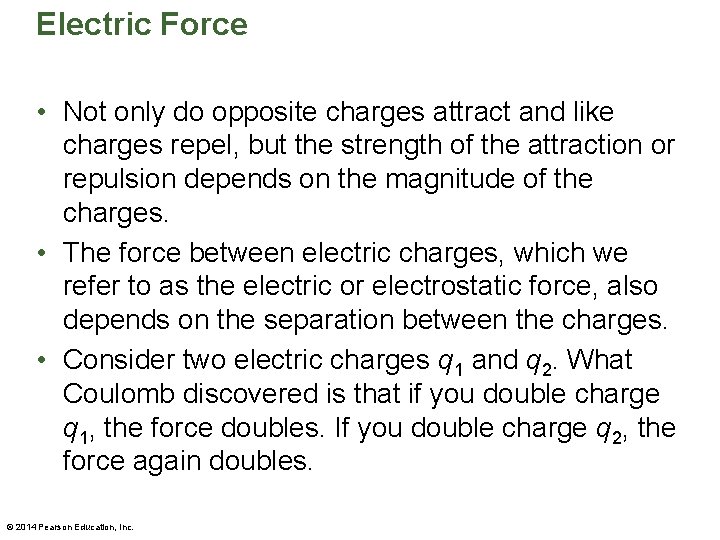 Electric Force • Not only do opposite charges attract and like charges repel, but