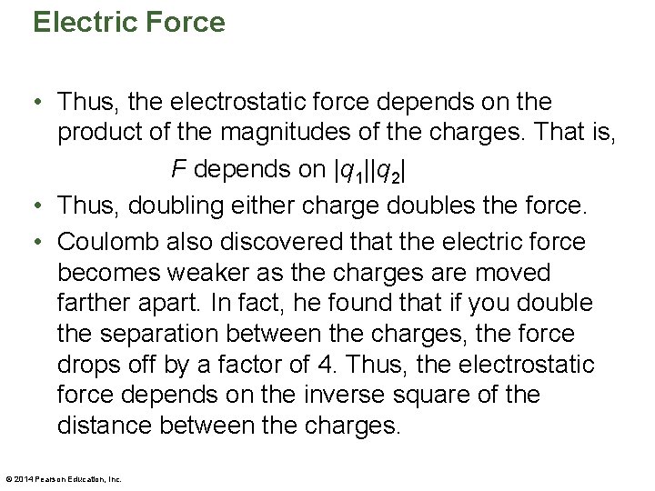 Electric Force • Thus, the electrostatic force depends on the product of the magnitudes
