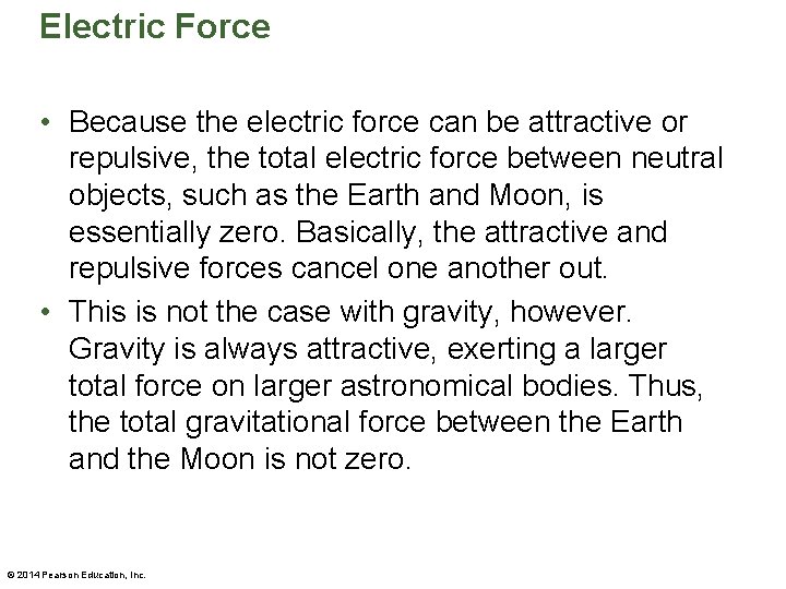 Electric Force • Because the electric force can be attractive or repulsive, the total