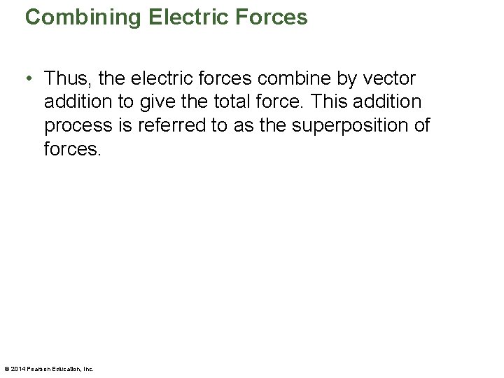 Combining Electric Forces • Thus, the electric forces combine by vector addition to give