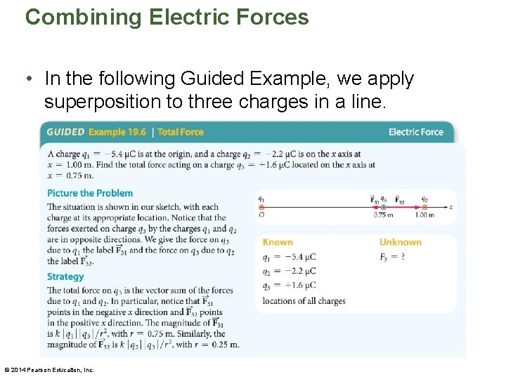 Combining Electric Forces • In the following Guided Example, we apply superposition to three