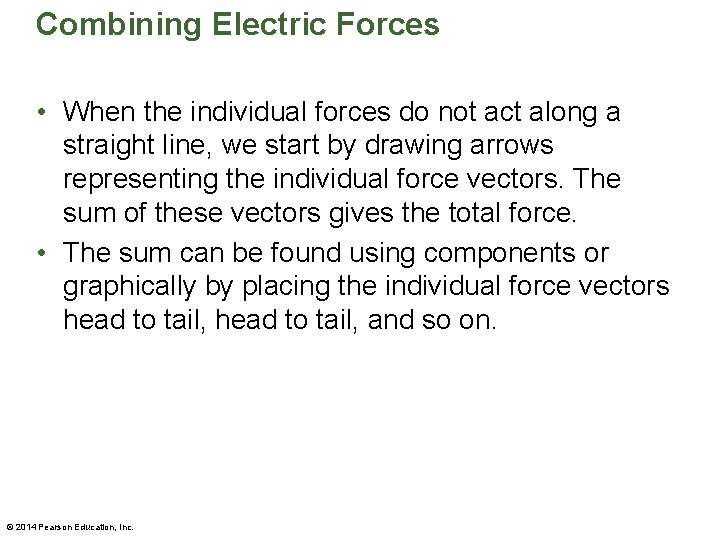 Combining Electric Forces • When the individual forces do not act along a straight