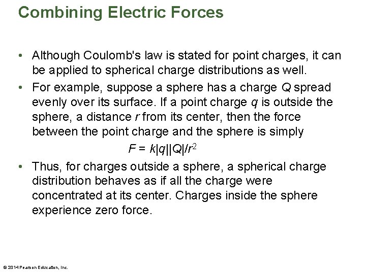 Combining Electric Forces • Although Coulomb's law is stated for point charges, it can